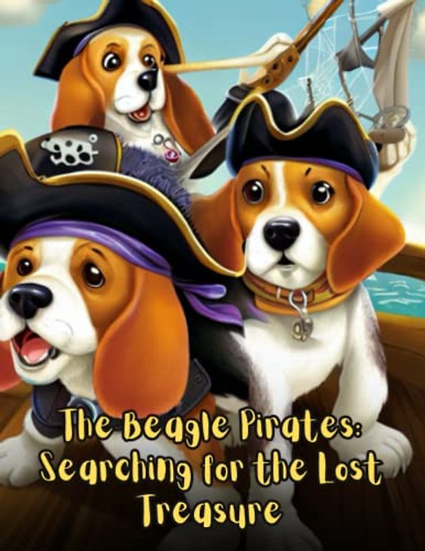 The Beagle Pirates - Searching for the Lost Treasure: Short Story for kids about Beagle, Perseverance & Self-Confidence I Adventure story for kids about beagle I Gift for kids age 7-12