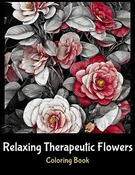 Relaxing Therapeutic Flowers Colouring Book: Stress Relieving Designs