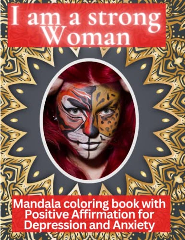 I am a Strong Woman. Mandala corloring book with Positive Affirmation for depression and anxiety for women: A Journey of Self-Discovery