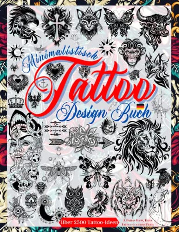 Tattoo Design Buch: Über 2.500 Minimalistische Tattoo-Designs für Echte Tätowierer, Profis und Amateure. Originelle Tattoo Vorlagen, Die Sie zu ... Inspirationsquelle für Dein Erstes Tattoo.