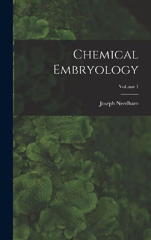 Chemical Embryology; Volume 1