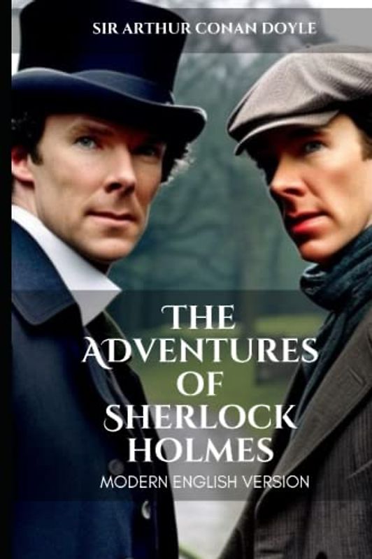 The Adventures of Sherlock Holmes Modern English Version (Translated): Today's English with Yesterdays Eloquence for Easy Reading