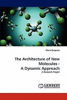 The Architecture of New Molecules - A Dynamic Approach