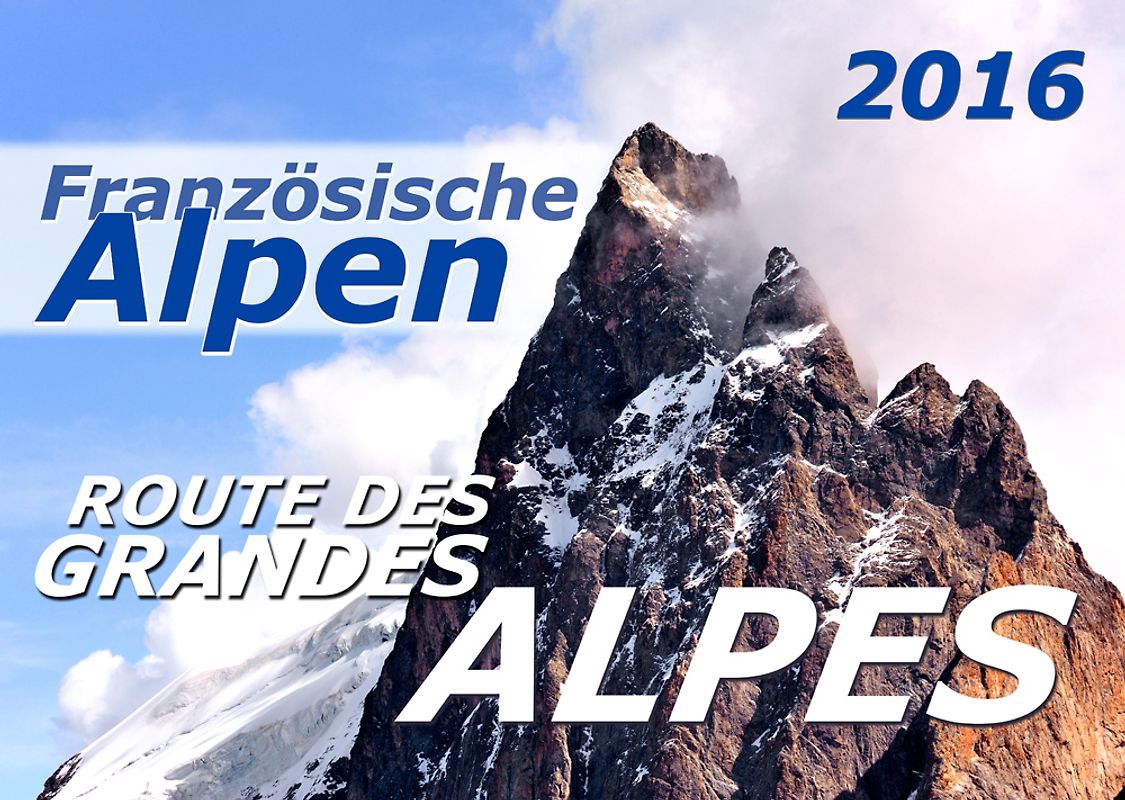 Französische Alpen 2016 Kalender (DIN A3)