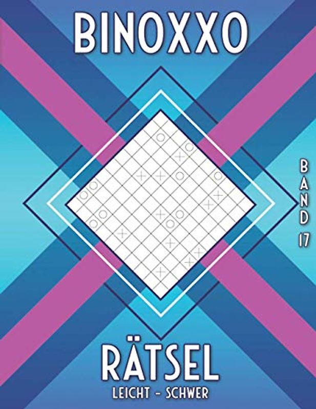 Binoxxo für Anfänger & Fortgeschrittene: Rätselbuch für Erwachsene und Kinder in leicht bis schwer (Binairo Rätselbuch)