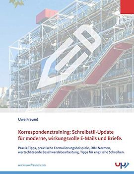 Korrespondenztraining: Schreibstil-Update für moderne, wirkungsvolle E-Mails und Briefe.: Praxis-Tipps, praktische Formulierungsbeispiele, ... Tipps für englische Schreiben.