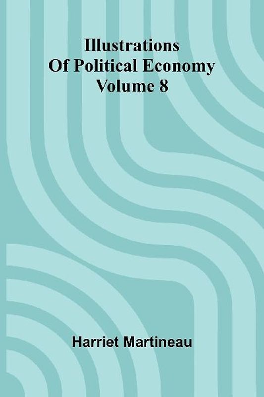 Illustrations Of Political Economy Volume 8