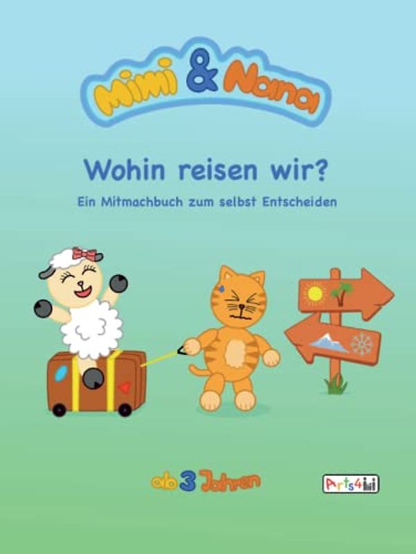 Mimi und Nana - Wohin reisen wir?: Ein Mitmachbuch zum selbst Entscheiden. Ab 3 bis 5 Jahren.