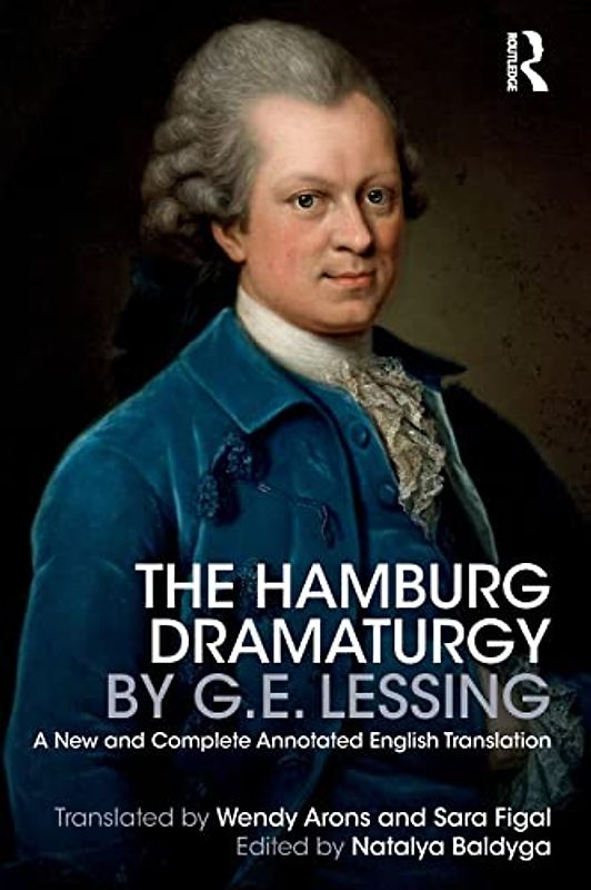 The Hamburg Dramaturgy by G.E. Lessing: A New and Complete Annotated English Translation