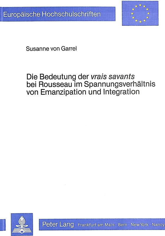 Die Bedeutung der vrais savants bei Rousseau im Spannungsverhältnis von Emanzipation und Integration