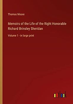 Memoirs of the Life of the Right Honorable Richard Brinsley Sheridan: Volume 1 - in large print