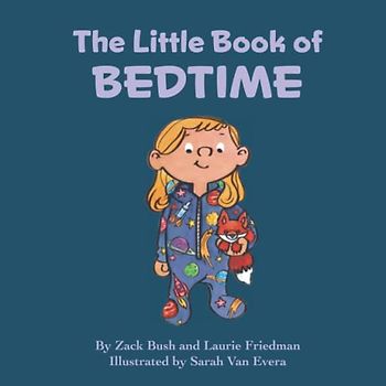 The Little Book of Bedtime: Children's Book About Bedtime, Sleep, the importance of Sleep and a Bedtime Routine for Kids Ages 3 10, Preschool, Kindergarten, First Grade