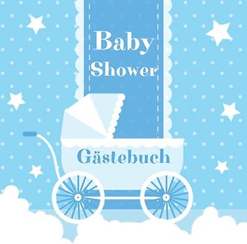 Baby Shower Gästebuch: Gäste tragen sich ein und schreiben besondere Botschaften an das Baby und die Eltern, Wünsche an das Baby, Erinnerungsbuch, Geschenkbuch.