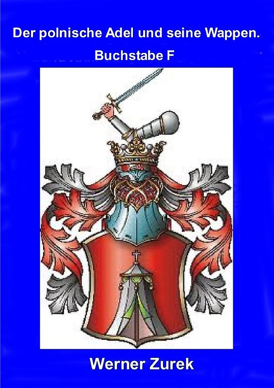 wissenschaftliche Qualifikationsschrift / Der polnische Adel und seine Wappen. Buchstabe F