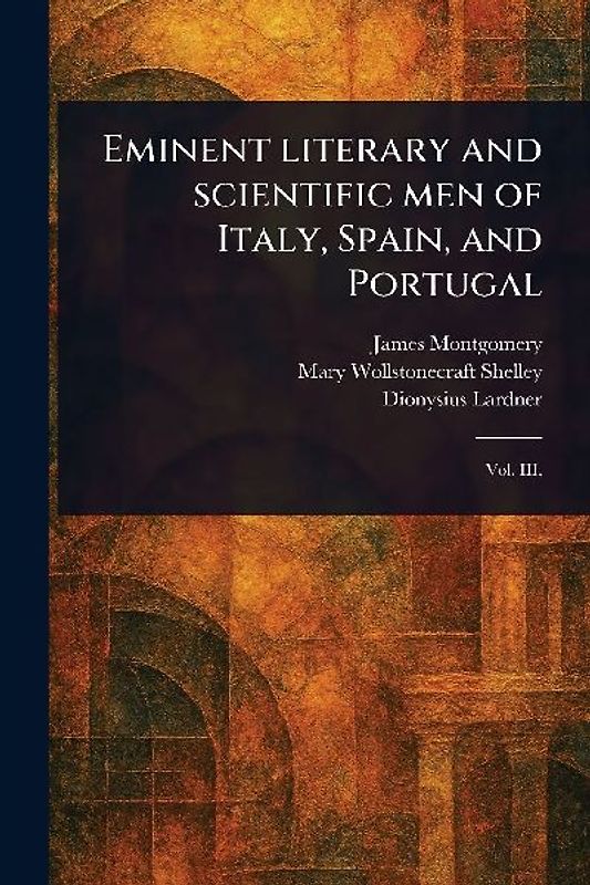 Eminent Literary and Scientific Men of Italy, Spain, and Portugal