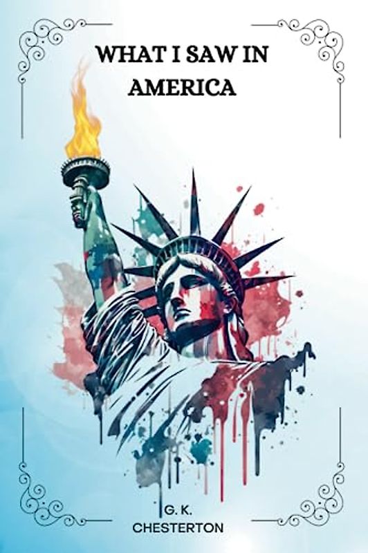 WHAT I SAW IN AMERICA by G. K. Chesterton
