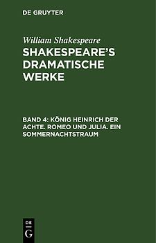 William Shakespeare: Shakespeare’s dramatische Werke / König Heinrich der Achte. Romeo und Julia. Ein Sommernachtstraum