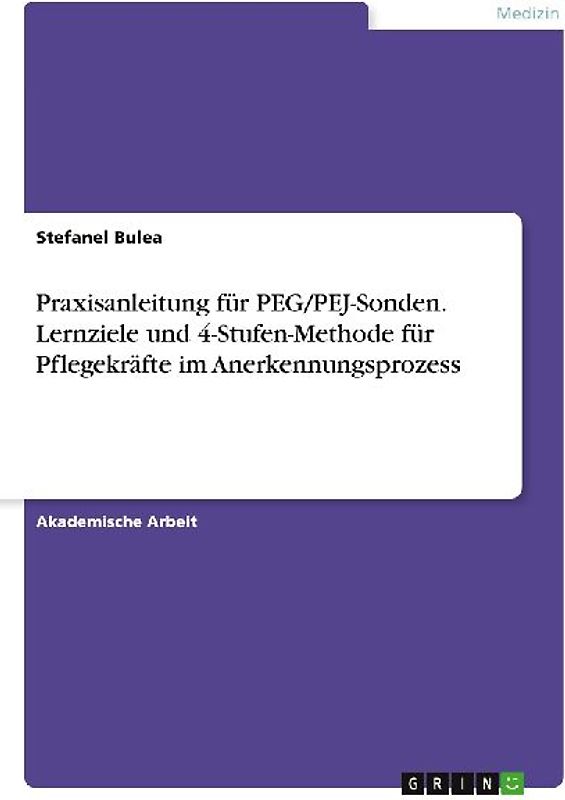Praxisanleitung für PEG/PEJ-Sonden. Lernziele und 4-Stufen-Methode für Pflegekräfte im Anerkennungsprozess