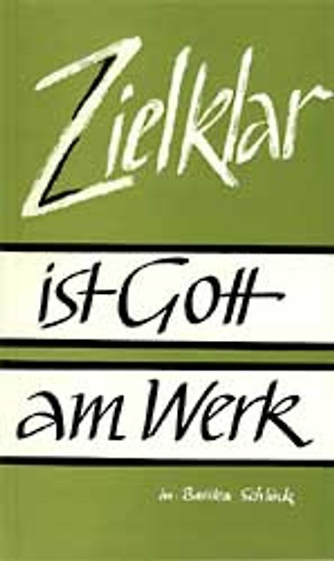 Zielklar ist Gott am Werk
