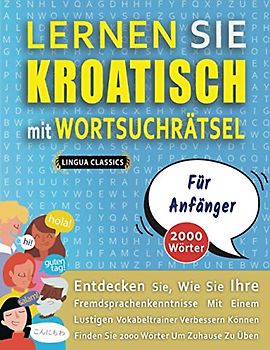 LERNEN SIE KROATISCH MIT WORTSUCHRÄTSEL FÜR ANFÄNGER - Entdecken Sie, Wie Sie Ihre Fremdsprachenkenntnisse Mit Einem Lustigen Vokabeltrainer ... - Finden Sie 2000 Wörter Um Zuhause Zu Üben