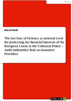 The last Line of Defence at national Level for protecting the financial Interests of the European Union in the Cohesion Policy - Audit Authorities' Role as Assurance Providers