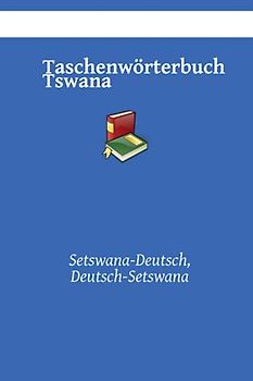 Tswana Taschenwörterbuch: Setswana-Deutsch, Deutsch-Setswana