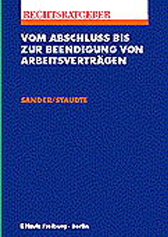 Vom Abschluss bis zur Beendigung von Arbeitsverträgen. Ein Ratgeber für Arbeitgeber und Arbeitnehmer