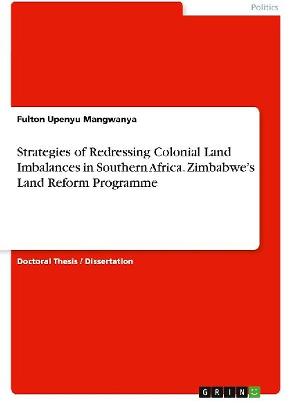 Strategies of Redressing Colonial Land Imbalances in Southern Africa. Zimbabwe's Land Reform Programme