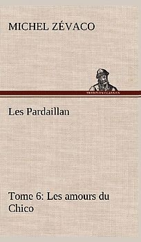 Les Pardaillan - Tome 06, Les amours du Chico