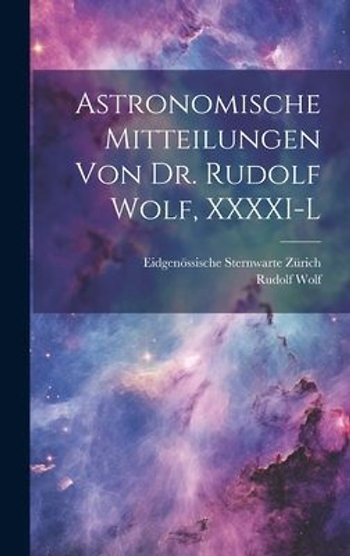 Astronomische Mitteilungen Von Dr. Rudolf Wolf, XXXXI-L