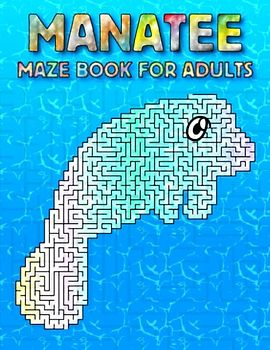 Manatee Maze Book For Adults: Hard Manatee Mazes For Adults Hours Of Fun And Relaxing