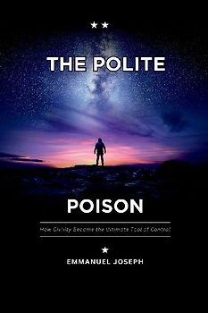 The Polite Poison, How Civility Became the Ultimate Tool of Control
