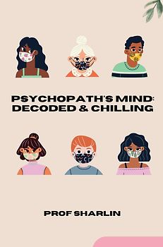Psychopath's Mind: Decoded & Chilling