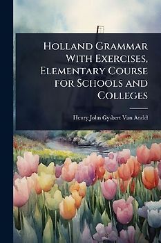 Holland Grammar With Exercises, Elementary Course for Schools and Colleges