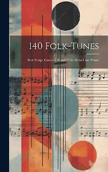 140 Folk-Tunes: Rote Songs, Grades I, II and III for School and Home