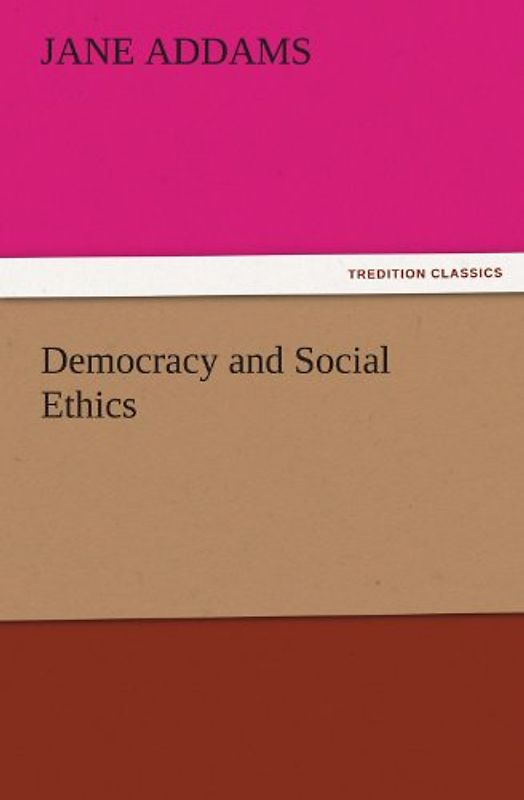 Democracy and Social Ethics (TREDITION CLASSICS)