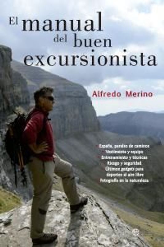 El manual del buen excursionista : España, paraíso de caminos : vestimenta y equipo, entrenamiento y técnicas, riesgo y seguridad, últimos gatgets para deportes al aire libre, fotografía en la naturaleza