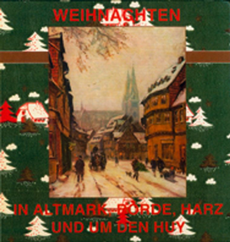 Weihnachten in Altmark, Börde, Harz und um den Huy