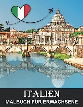 Italien Malbuch für Erwachsene: Venedig und Rom und andere Italienische Landschaften für Stressabbau und Entspannung - Ausmalbuch für Kinder