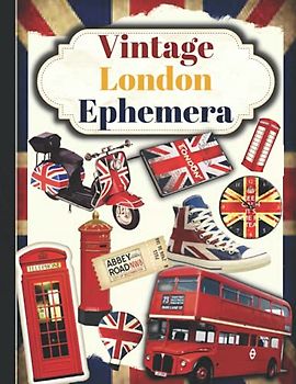 Vintage London Ephemera: One-Sided Decorative Paper for Junk Journaling, Scrapbooking, Decoupage, Collages, Origami, Card Making & Mixed Media, ... of Authentic Ephemera (90 Vintage Pieces)