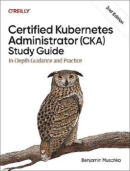 Certified Kubernetes Administrator (CKA) Study Guide