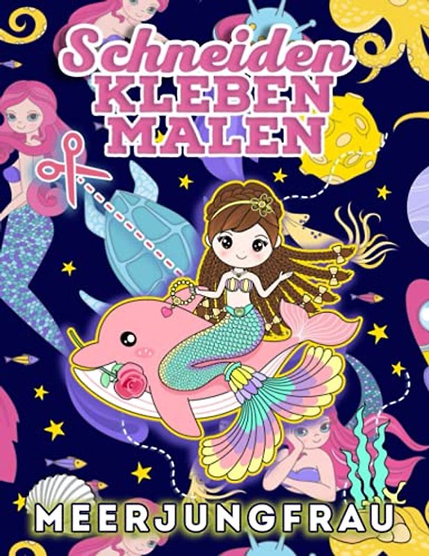 Schneiden Kleben Malen Meerjungfrau: Activity-Buch zum Ausschneiden und Ausmalen | Ab 3 Jahren