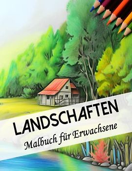 Landschaften Malbuch für Erwachsene 50 schöne ländliche Motive: Berge, Städte, Flüsse, Seen und vieles mehr: Als Geschenk zum Entpannen und für den Stressabbau