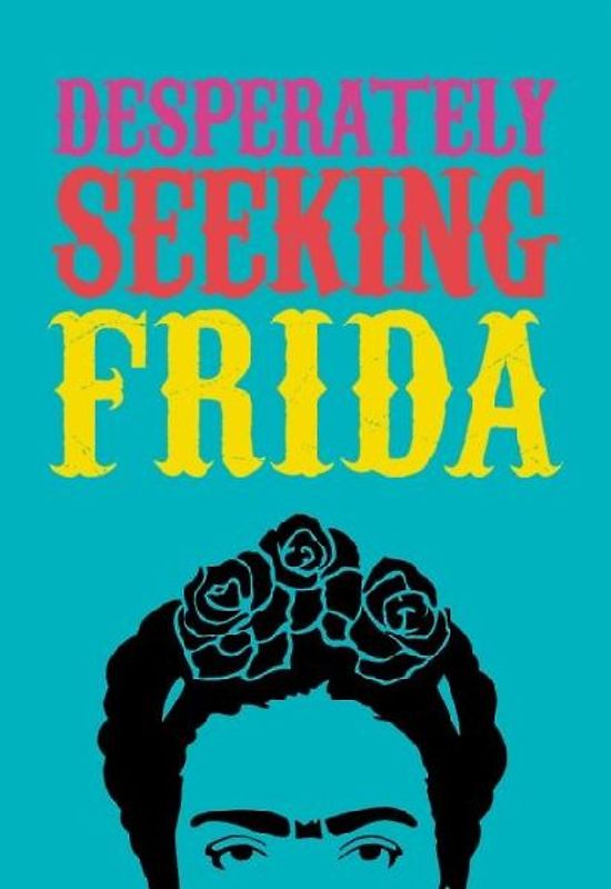 DESPERATELY SEEKING FRIDA