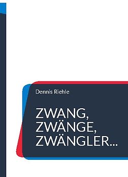 Zwang, Zwänge, Zwängler...