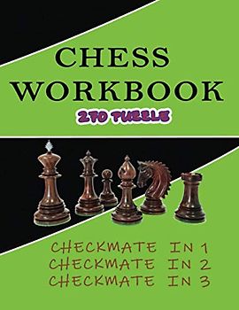 Chess workbook 270 puzzle Checkmate in 1 Checkmate in 2 Checkmate in 3: chess for beginners ,chess exercises ,learn chess ,chess puzzles book.