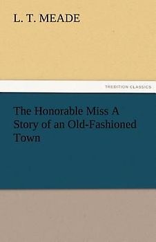 The Honorable Miss A Story of an Old-Fashioned Town