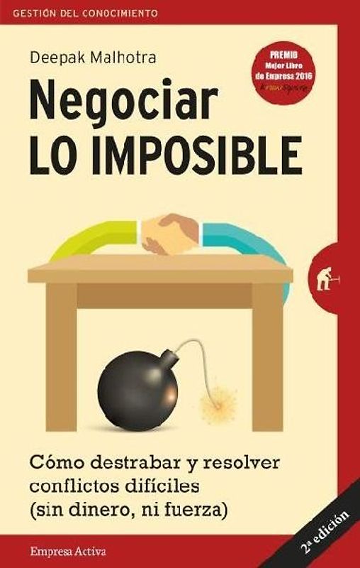 Negociar lo imposible : cómo destrabar y resolver conflictos difíciles : sin dinero ni fuerza
