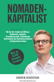 Nomadenkapitalist: Wie Sie Ihre Freiheit mit Offshore-Bankkonten, doppelter Staatsbürgerschaft, ausländischen Unternehmen und Auslandsinvestitionen zurückgewinnen können