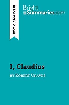 I, Claudius by Robert Graves (Book Analysis): Detailed Summary, Analysis and Reading Guide (BrightSummaries.com)